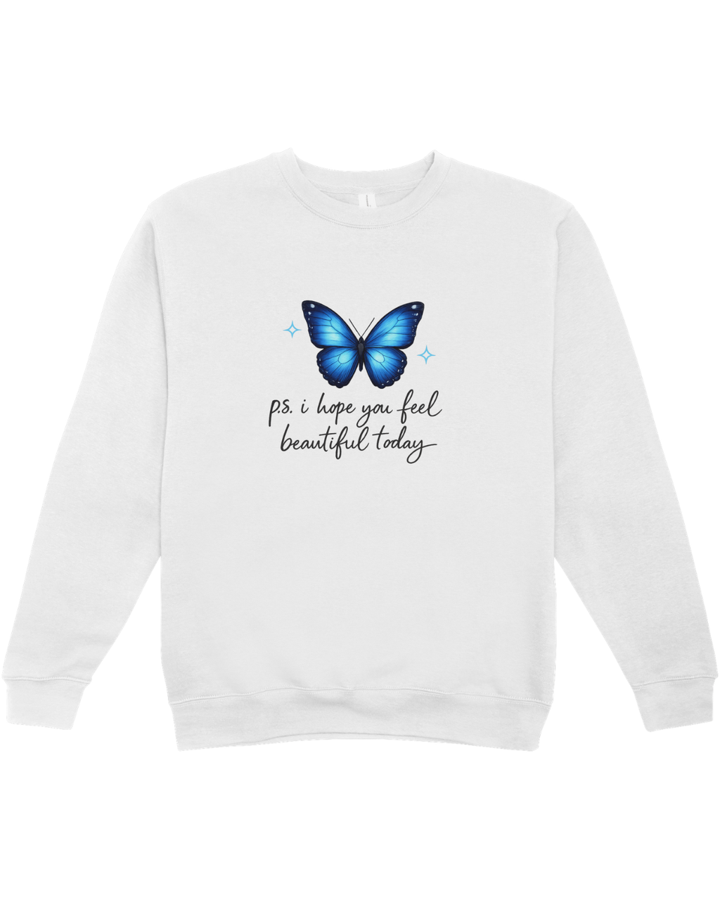 P.S. I Hope You Feel Beautiful Today - Sweatshirt