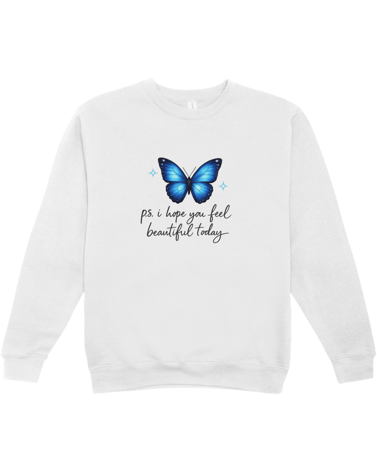 P.S. I Hope You Feel Beautiful Today - Sweatshirt