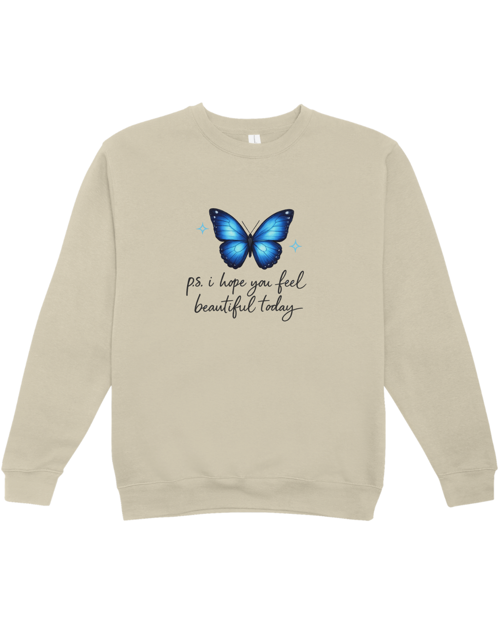 P.S. I Hope You Feel Beautiful Today - Sweatshirt