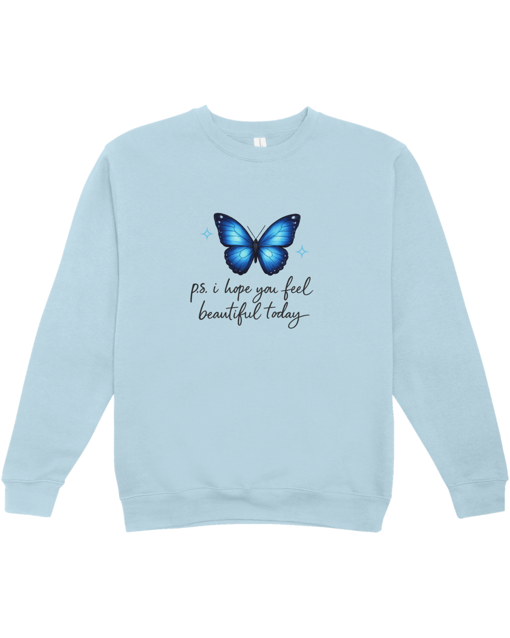 P.S. I Hope You Feel Beautiful Today - Sweatshirt