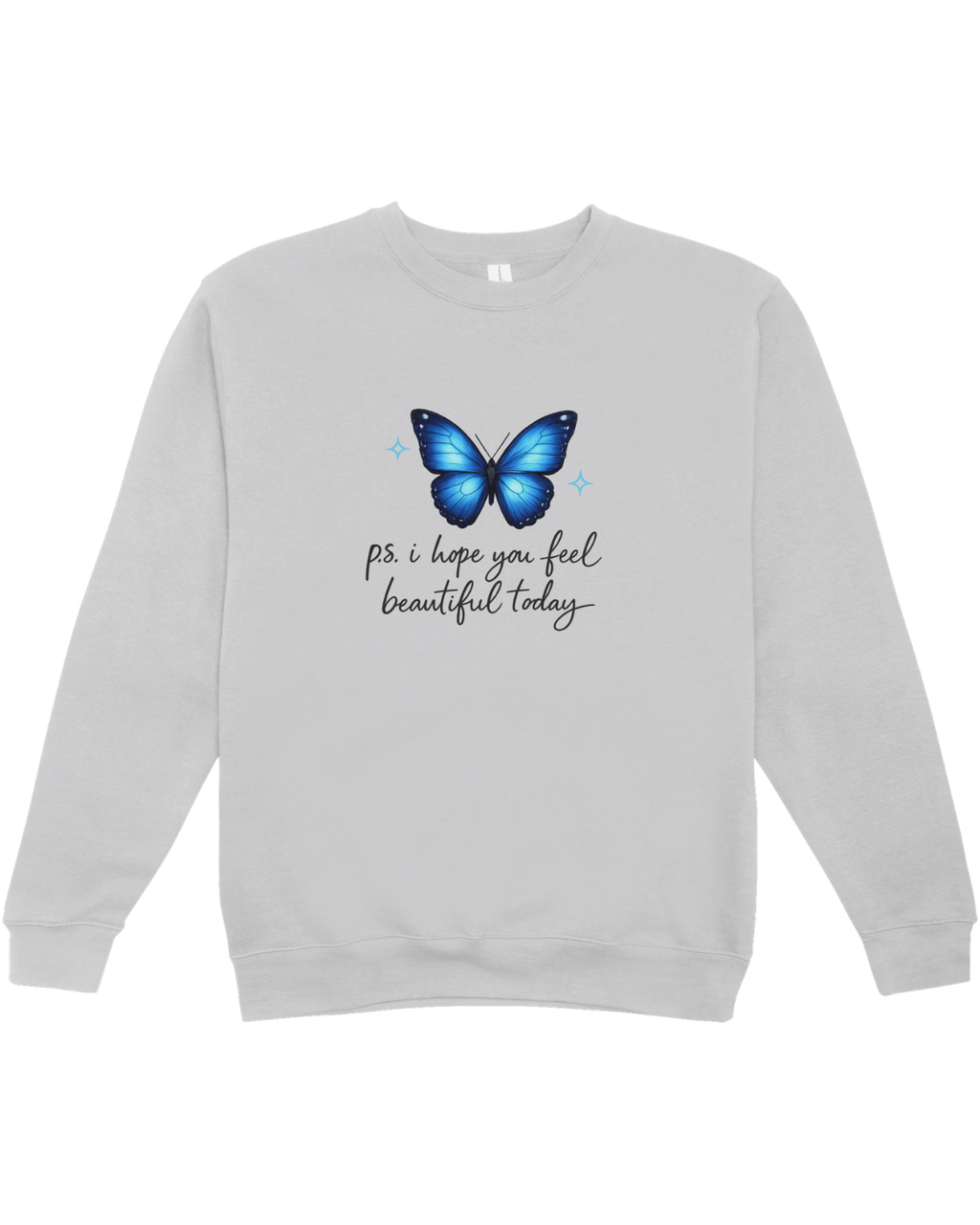 P.S. I Hope You Feel Beautiful Today - Sweatshirt