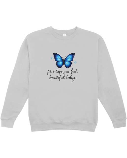 P.S. I Hope You Feel Beautiful Today - Sweatshirt
